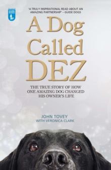 A Dog Called Dez : The true story of how one amazing dog changed his owner's life, Paperback / softback Book A Dog Called Dez : The true story of how one amazing dog changed his owner's life, Paperback / softback Book