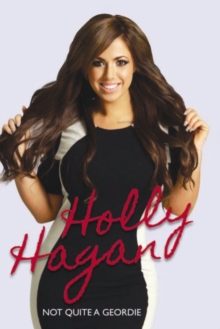 Holly Hagan : Not Quite a Geordie, Hardback Book Holly Hagan : Not Quite a Geordie, Hardback Book