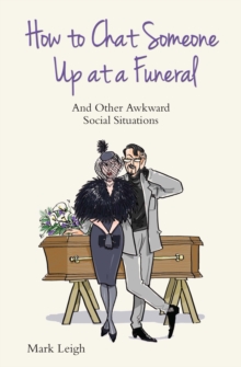 How to Chat Someone Up at a Funeral : And Other Awkward Social Situations, Paperback Book How to Chat Someone Up at a Funeral : And Other Awkward Social Situations, Paperback Book
