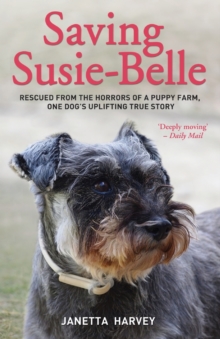 Saving Susie-Belle : Rescued from the Horrors of a Puppy Farm, One Dog's Uplifting True Story, Paperback Book Saving Susie-Belle : Rescued from the Horrors of a Puppy Farm, One Dog's Uplifting True Story, Paperback Book