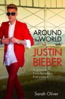 Around the World with Justin Bieber - True Stories from Beliebers Everywhere