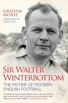 Sir Walter Winterbottom : The Father of Modern English Football, Paperback Book Sir Walter Winterbottom : The Father of Modern English Football, Paperback Book