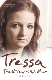 Tressa - The 12-year-old Mum: My True Story