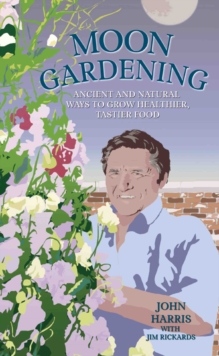Moon Gardening : Ancient and Natural Ways to Grow Healthier, Tastier Food, Hardback Book Moon Gardening : Ancient and Natural Ways to Grow Healthier, Tastier Food, Hardback Book