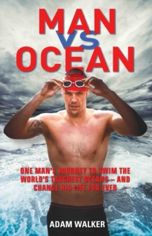 Man vs Ocean : A Toaster Salesman Who Sets Out to Swim the World's Deadliest Oceans and Change His Life for Ever, Hardback Book Man vs Ocean : A Toaster Salesman Who Sets Out to Swim the World's Deadliest Oceans and Change His Life for Ever, Hardback Book