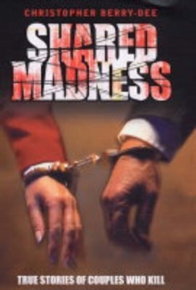 Shared Madness - True Stories of Couples Who Kill