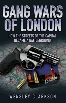 Gang Wars of London - How the Streets of the Capital Became a Battleground