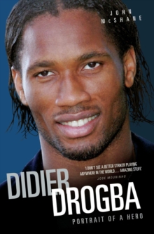 Didier Drogba - Portrait of a Hero