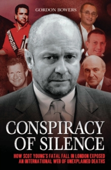 Conspiracy of Silence : How Scot Young's Fatal Fall in London Exposed an International Network of Strange Deaths, Paperback Book Conspiracy of Silence : How Scot Young's Fatal Fall in London Exposed an International Network of Strange Deaths, Paperback Book