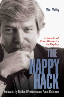The Happy Hack : A Memoir of Fleet Street in its Heyday, Paperback Book The Happy Hack : A Memoir of Fleet Street in its Heyday, Paperback Book