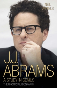 J.J. Abrams : A Study in Genius, Hardback Book J.J. Abrams : A Study in Genius, Hardback Book