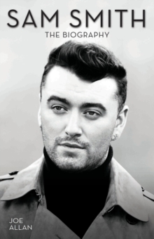 Sam Smith - The Biography