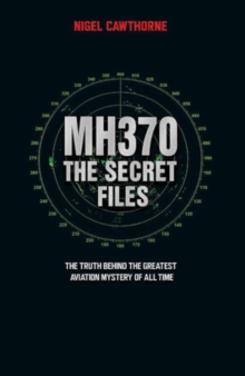 MH370, The Secret Files : The Truth Behind the Greatest Aviation Mystery of All Time, Paperback Book MH370, The Secret Files : The Truth Behind the Greatest Aviation Mystery of All Time, Paperback Book