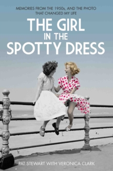 The Girl in the Spotty Dress : Memories from the 1950s, and the Photo That Changed My Life, Paperback Book The Girl in the Spotty Dress : Memories from the 1950s, and the Photo That Changed My Life, Paperback Book