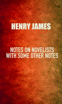 Notes on Novelists : with Some Other Notes