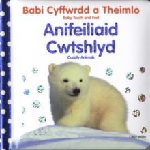 Babi Cyffwrdd a Theimlo: Anifeiliaid Cwtshlyd/Baby Touch and Feel: Cuddly Animals, Hardback Book Babi Cyffwrdd a Theimlo: Anifeiliaid Cwtshlyd/Baby Touch and Feel: Cuddly Animals, Hardback Book