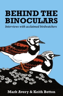 Behind the Binoculars : Interviews with Acclaimed Birdwatchers, Paperback Book Behind the Binoculars : Interviews with Acclaimed Birdwatchers, Paperback Book