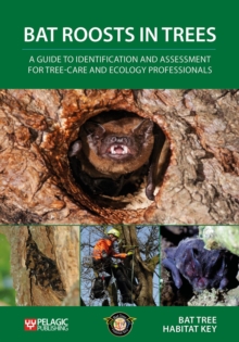 Bat Roosts in Trees : A Guide to Identification and Assessment for Tree-Care and Ecology Professionals