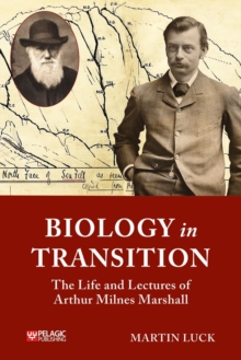 Biology in Transition : The Life and Lectures of Arthur Milnes Marshall