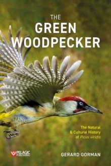 The Green Woodpecker : The Natural and Cultural History of Picus viridis