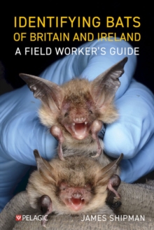 Identifying Bats Of Britain And Ireland : A Field Workers Guide