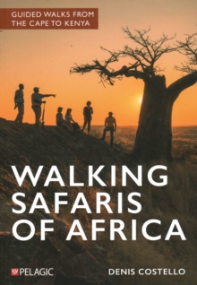 Walking Safaris of Africa : Guided walks from the Cape to Kenya
