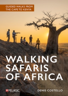 Pelagic Publishing Walking Safaris Of Africa , Guided Walks From The Cape To Kenya