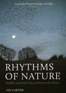 Rhythms of Nature : Wildlife and Wild Places Between the Moors