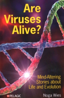 Are Viruses Alive? : Mind-Altering Stories about Life and Evolution