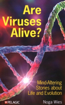 Are Viruses Alive? : Mind-Altering Stories about Life and Evolution