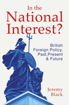 In the National Interest? : British Foreign Policy, Past, Present and Future