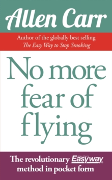 No More Fear of Flying : The Revolutionary Allen Carr's Easyway method in pocket form