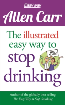 The Illustrated Easy Way to Stop Drinking : Free At Last!