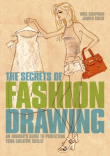 The Secrets of Fashion Drawing : An insider's guide to perfecting your creative skills