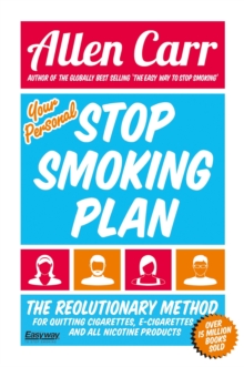 Your Personal Stop Smoking Plan : The Revolutionary Method for Quitting Cigarettes, E-Cigarettes and All Nicotine Products