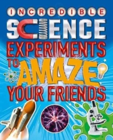 Incredible Science Experiments to Amaze Your Friends, Paperback Book Incredible Science Experiments to Amaze Your Friends, Paperback Book