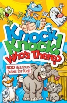 Knock, Knock! Who's There? 500 Hilarious Jokes for Kids, Paperback / softback Book Knock, Knock! Who's There? 500 Hilarious Jokes for Kids, Paperback / softback Book