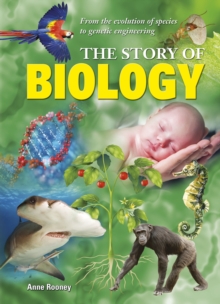 The Story of Biology : From myths and molecules to ecosystems and biospheres