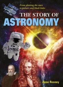 The Story of Astronomy : From plotting the stars to pulsars and black holes