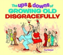 The Ups and Downs of Growing Old Disgracefully, Hardback Book The Ups and Downs of Growing Old Disgracefully, Hardback Book
