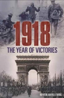 1918 The Year of Victories, Paperback Book 1918 The Year of Victories, Paperback Book