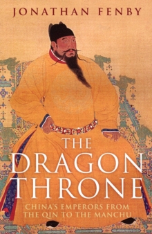 The Dragon Throne : China's Emperors from the Qin to the Manchu