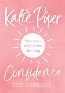 Confidence: The Journal : Your year of positive thinking, Paperback / softback Book Confidence: The Journal : Your year of positive thinking, Paperback / softback Book