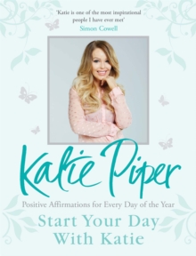 Start Your Day With Katie : 365 Affirmations for a Year of Positive Thinking