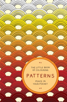 The Little Book of Colouring: Patterns : Peace in Your Pocket, Paperback Book The Little Book of Colouring: Patterns : Peace in Your Pocket, Paperback Book
