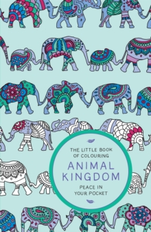 The Little Book of Colouring: Animal Kingdom : Peace in Your Pocket, Paperback / softback Book The Little Book of Colouring: Animal Kingdom : Peace in Your Pocket, Paperback / softback Book
