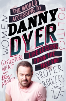 The World According to Danny Dyer : Life Lessons from the East End