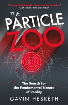 The Particle Zoo : The Search for the Fundamental Nature of Reality