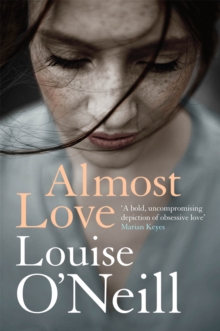 Almost Love : the addictive story of obsessive love from the bestselling author of Asking for It, Hardback Book Almost Love : the addictive story of obsessive love from the bestselling author of Asking for It, Hardback Book