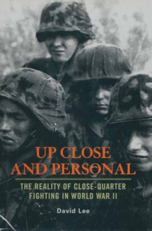 Up Close And Personal : The Reality of Close-Quarter Fighting in World War II